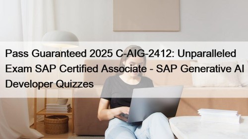 Pass Guaranteed 2025 C-AIG-2412: Unparalleled Exam SAP Certified ...
