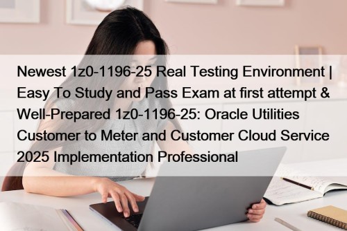 Newest 1z0-1196-25 Real Testing Environment | Easy To ...