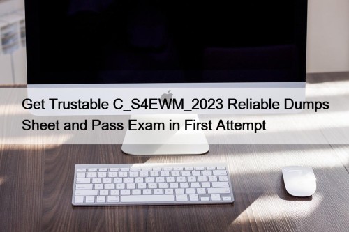 Get Trustable C_S4EWM_2023 Reliable Dumps Sheet and Pass ...