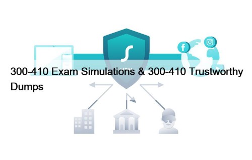 300-410 Exam Simulations & 300-410 Trustworthy Dumps